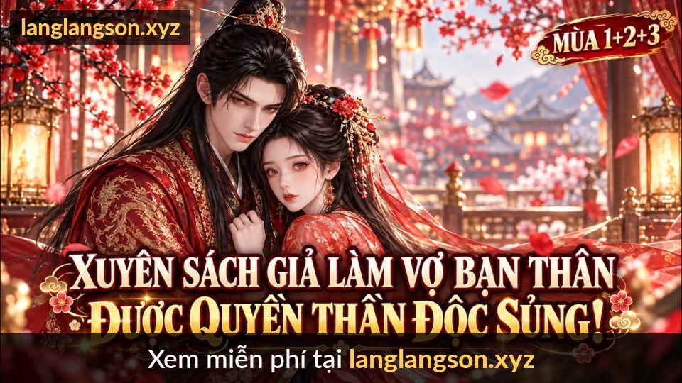 Xuyên Sách Thành Nữ Phụ Pháo Hôi, Ta Giả Làm Vợ Bạn Thân Để Sống Sót Được Quyền Thần Độc Sủng!