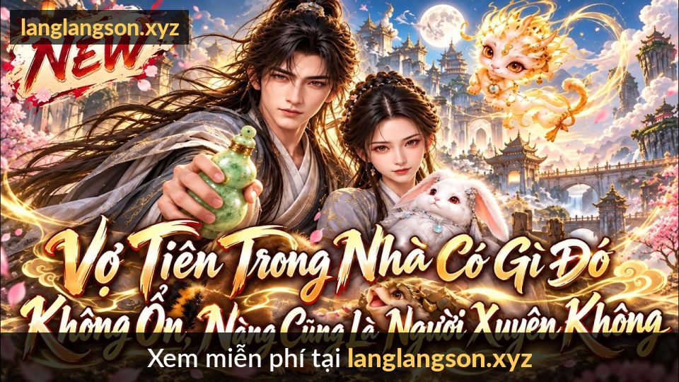 Vợ Tiên Trong Nhà Có Gì Đó Không Ổn, Nàng Cũng Là Người Xuyên Không |MyHope