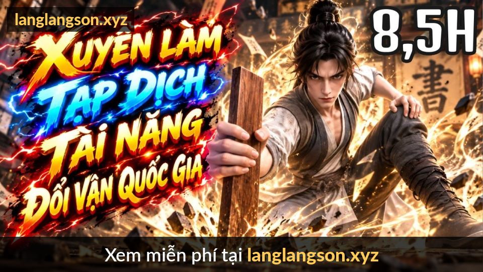 8,5 GIỜ | Xuyên Làm Tạp Dịch - Dùng Tài Năng Đổi Vận Quốc Gia - Hoàng Đế Cũng Xin Làm Huynh Đệ