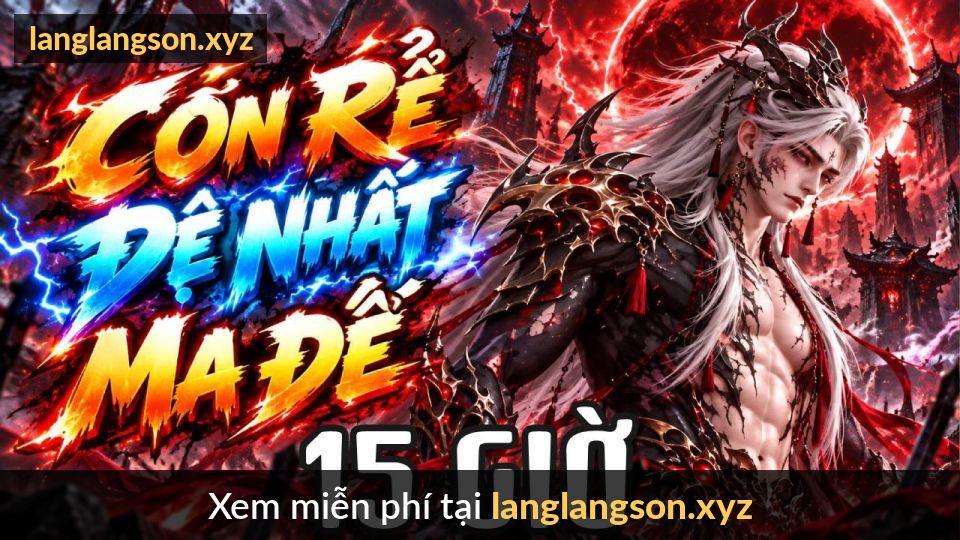 15 GIỜ THỎA MÃN | Con Rể Bị Coi Thường - Nào Ngờ Là Đệ Nhất Ma Đế Bất Bại Cả Vạn Năm