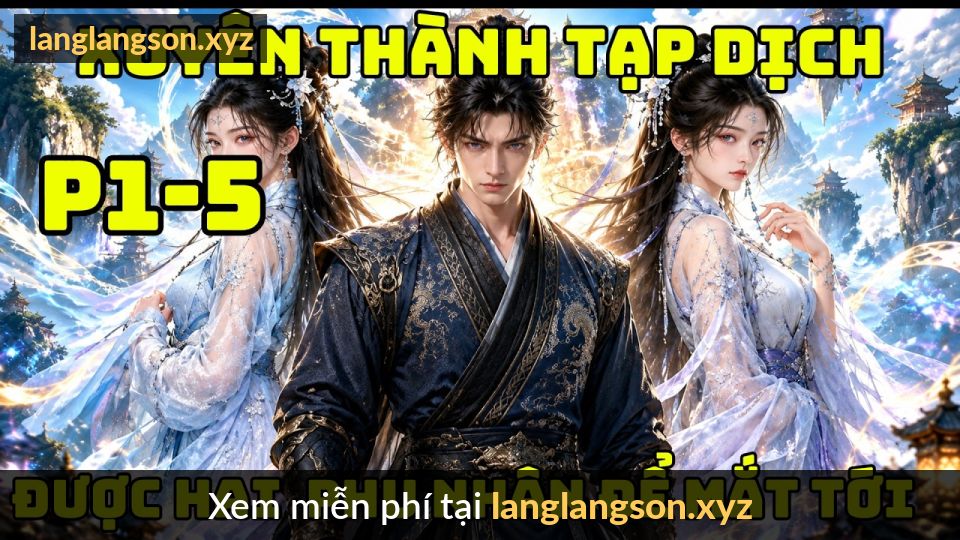 Xuyên Thành Tạp Dịch ,Nhờ Tài Năng Kiếp Trước Mà Được Hai Vị Phu Nhân Để Mắt Tới,..