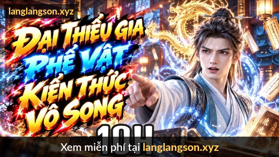 10 GIỜ | Xuyên Làm Đại Thiếu Gia - Dùng Kiến Thức Vô Song Đổi Vận - Khiến Người Cha Kinh Ngạc