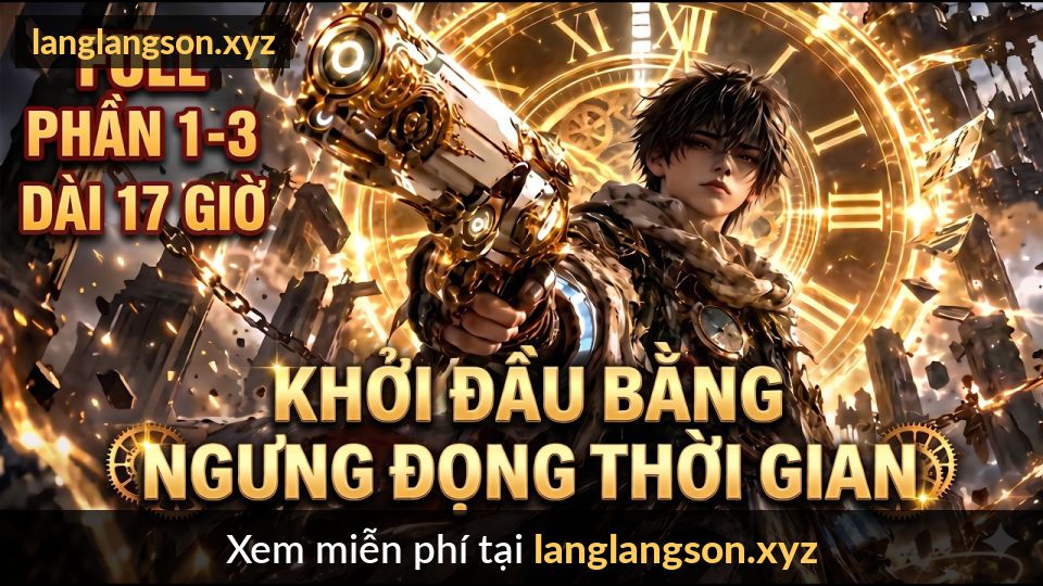Dài 17 Giờ Khởi Đầu Bằng Ngưng Đọng Thời Gian | Tiểu Mặc Review