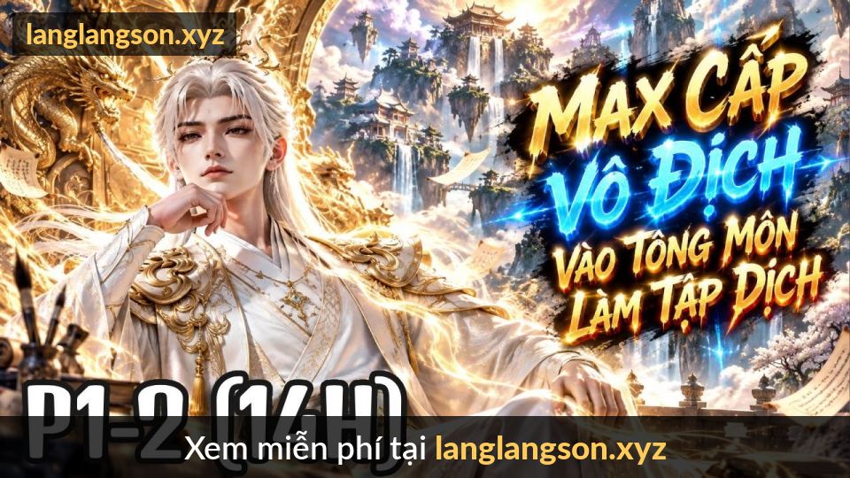 14 Giờ Thỏa Mãn | Tạp Dịch Tông Môn Bị Coi Thường, Nào Ngờ Là Đại Đế Max Cấp Đã Vô Địch Từ Lâu