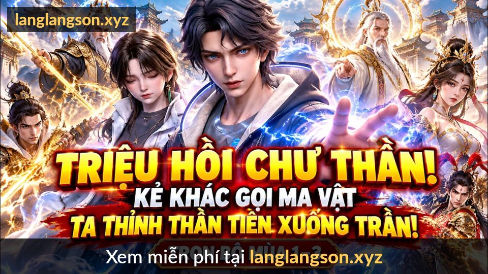 TRIỆU HỒI CHƯ THẦN NGHỊCH THIÊN! Kẻ Khác Gọi Ma Vật, Ta Thỉnh Cả Thần Tiên Xuống Trần